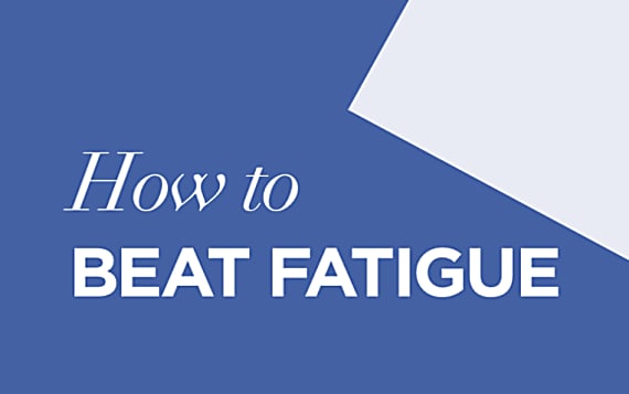 How to beat fatigue