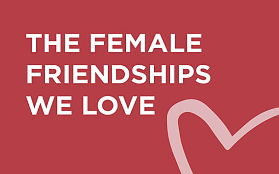 The female friendships we love | Galentine’s Day