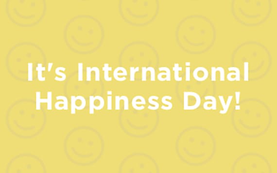 It's International Happiness Day!
