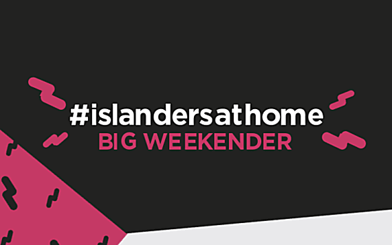 #IslandersAtHome: The Big Weekender