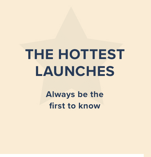 THE HOTTEST LAUNCHES