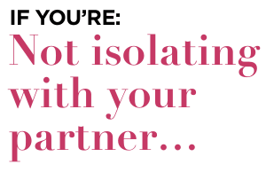 If you're not isolating with your partner: